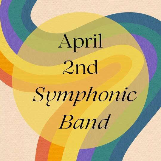 April 2nd - Symphonic Band